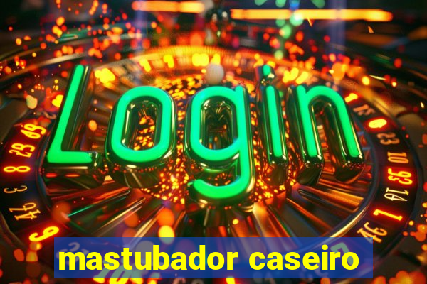 mastubador caseiro